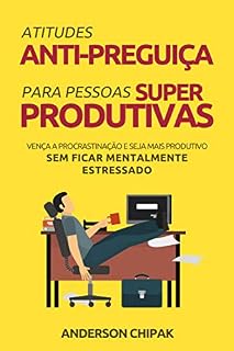 Livro Atitudes Anti-Preguiça Para Pessoas Super Produtivas: Vença a Procrastinação e Seja Mais Produtivo Sem Ficar Mentalmente Estressado