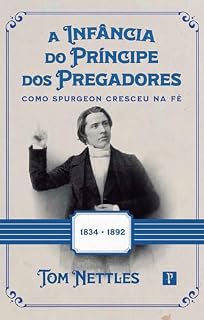Livro A Infância do Príncipe dos Pregadores: Como Spurgeon cresceu na Fé