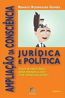Livro Ampliação da Consciência Jurídica e Política: Você nunca mais será manipulado por "especialistas"! (Conscientização Jurídica e Política Livro 2)