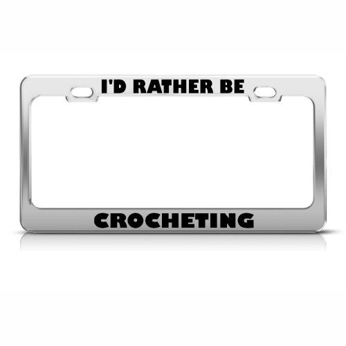 I'D RATHER BE CROCHETING Metal License Plate Frame Tag Holder