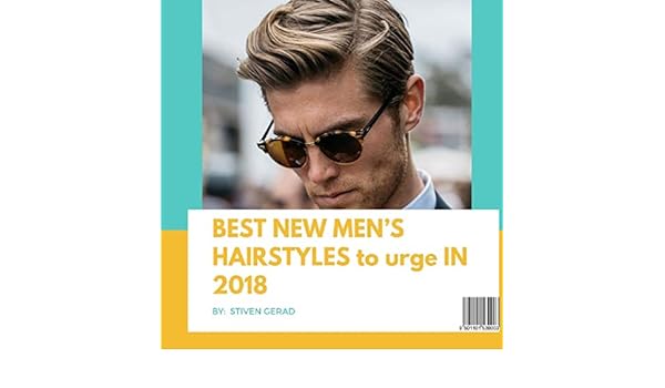 Best New Men S Hairstyles To Urge In 2018 Kindle Edition By