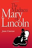 Front cover for the book The Madness of Mary Lincoln by Jason Emerson