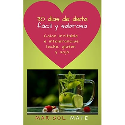30 días de dieta fácil y sabrosa para colon irritable e intolerancias: leche, gluten y soja: Pierde peso y recupera el bienestar digestivo a través de la alimentación 30 días de dieta fácil y sabrosa para colon irritable e intolerancias: leche, gluten y soja: Pierde peso y recupera el bienestar digestivo a través de la alimentación