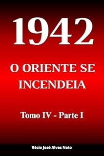 Livro 1942: O Oriente se Incendeia - Tomo IV - Parte I (A História da Segunda Guerra Mundial)