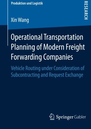 Operational Transportation Planning of Modern Freight Forwarding Companies: Vehicle Routing under Consideration of Subcontracting and Request Exchange (Produktion und Logistik)
