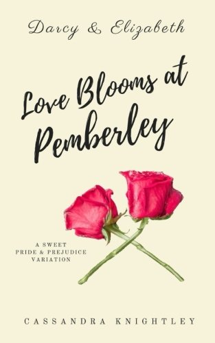 Darcy and Elizabeth: Love Blooms at Pemberley: A Sweet Pride and Prejudice Variation