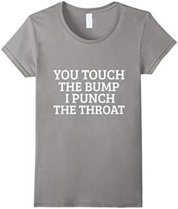 Womens You Touch The Bump I Punch Throat Funny Pregnancy T Shirt Medium Slate