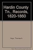 Front cover for the book Hardin County Tn., Records, 1820-1860 by Thomas A. Hays