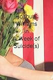 Joshua Williams in A Week of Suicide(s) by Joshua Williams