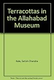 Terracottas in the Allahabad Museum. With a foreword by C. Sivaramamurti. by 