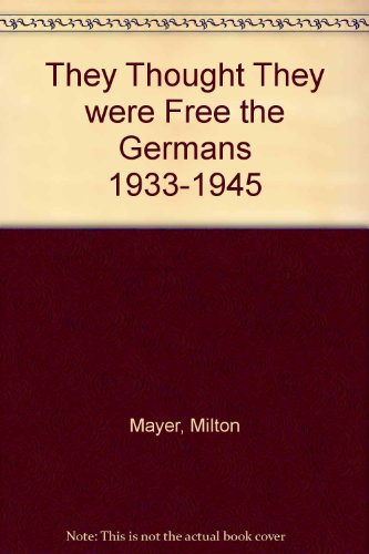 They Thought They Were Free The Germans 1933-1945