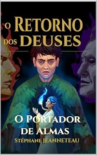 Livro O Portador de Almas: Um órfão, uma elfa prisioneira há 347 anos e os deuses que têm fome — Saga fantasy épica sobre as mitologias esquecidas do mundo · Volume 1/7 (O RETORNO DOS DEUSES Livro 1)