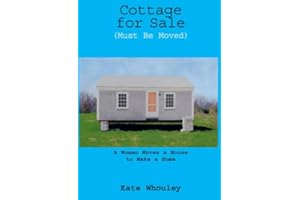 Cottage for Sale, Must Be Moved: A Woman Moves a House to Make a Home