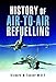 History of Air-to-Air Refuelling by Richard M. Tanner