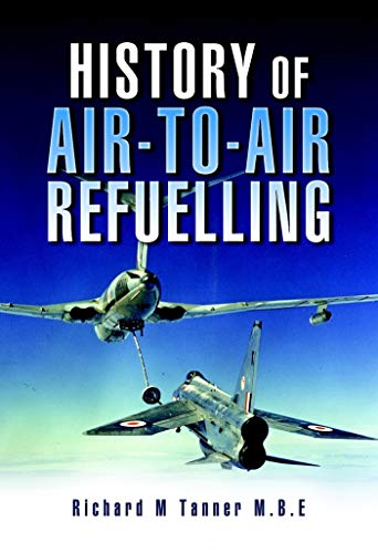History of Air-to-Air Refuelling by Richard M. Tanner