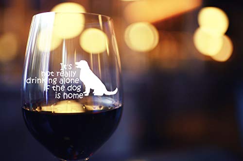 It's Not Really Drinking Alone If The Dog Is Home New | 15 oz Stemless Funny Wine Glass | Unique Gift Idea for Dog Mom, Dog Dad, Men, Women, Veterinarian | Birthday Present for Dog Lovers