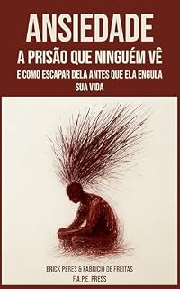 Livro Ansiedade: A Prisão Que Ninguém Vê: E como escapar dela antes que ela engula sua vida