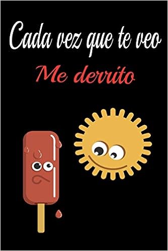 Cada Vez Que Te Veo Me Derrito Regalo Perfecto De Aniversario San Valentin Para Mujeres Parejas O Ninas Es Un Cuaderno Diario Personal Mensaje De Amor Mejor Libro Spanish Edition Lindo