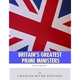 Britain’s Greatest Prime Ministers: The Lives and Legacies of Winston Churchill and Margaret Thatcher