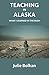 Teaching in Alaska: What I Learned in the Bush by 