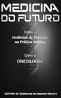 Livro Medicina de Precisão na Prática Médica: Oncologia (Medicina do Futuro: Medicina de Precisão Quântica na Prática Médica Livro 5)