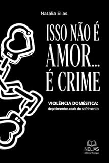 Livro Isso não é amor... é crime!: Relatos reais de violência doméstica (Mulheres)