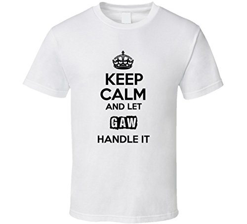 Keep Calm and Let Gaw Handle It Personalized Name T Shirt S White
