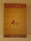 Unknown Binding Shroom: A Cultural History of the Magic Mushroom Book