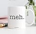 Sarcastic Meh Mug Gift Idea Funny Sarcasm Quote Meh Whatever Who Cares Unimpressed Sigh Christmas Birthday Present for Boy Girl Teen Men Women Ceramic Coffee Cup by Digibuddha DM0315 (11 ounces)