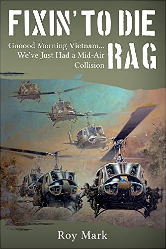 Fixin To Die Rag Gooood Morning Vietnam We Ve Just Had A Mid Air Collision Roy Mark Joe Kline Roger C Baker 9781484135105 Amazon Com Books