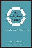 The Mission Table: Renewing Congregation and Community by Stephen P. Bouman