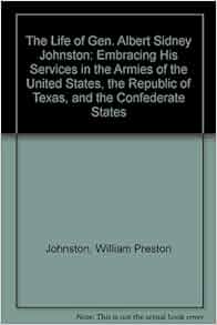 The Life Of Gen Albert Sidney Johnston Embracing His