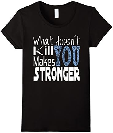 Women's What Doesn't Kill You Makes You Stronger T Shirt Large Black