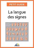 Image de La langue des signes: Apprendre à communiquer avec les sourds et les malentendants (Petit guide t. 221) (French Edition)
