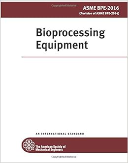 ASME BPE-2016: Bioprocessing Equipment ASME BPE-2016: Bioprocessing Equipment