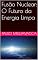 Livro Fusão Nuclear: O Futuro da Energia Limpa