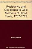 Resistance and Obedience to God: Memoirs of David Ferris, 1707-1779 by