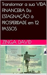 Livro Transformar a sua VIDA FINANCEIRA Da ESTAGNAÇÃO à PROSPERIDADE em 12 PASSOS