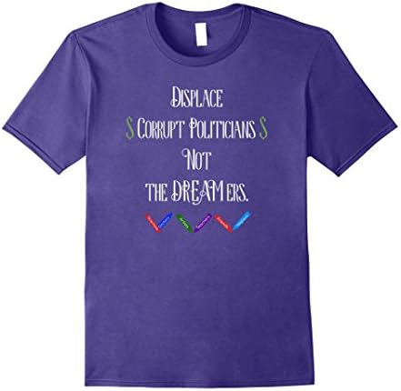 Mens Displace Corrupt Politicians, Not The Dreamers T-Shirt 3XL Purple