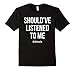Should've Listened To Me - Bitcoin Shirts - Bitcoin Apparel