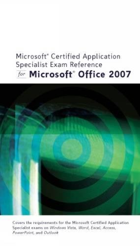 Microsoft Certified Application Specialist Exam Reference for Microsoft Office 2007 (Illustrated Series)