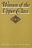 Women of the Upper Class, Ostrander, Susan A., 0877223343