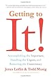 Getting to It: Accomplishing the Important, Handling the Urgent, and Removing the Unnecessary
