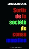 Pour sortir de la société de consommation : Voix et voies de la décroissance by 