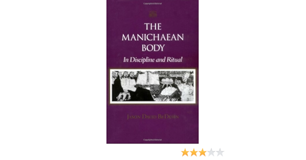 Amazon Com The Manichaean Body In Discipline And Ritual 9780801862700 Beduhn Jason David Books