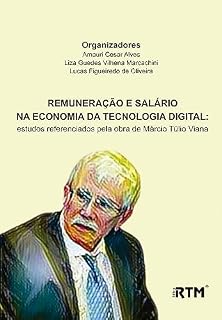Livro REMUNERAÇÃO E SALÁRIO NA ECONOMIA DA TECNOLOGIA DIGITAL: estudos referenciados pela obra de Márcio Túlio Viana