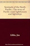Front cover for the book Sentinels of the North Pacific. the Story of Pacific Coast Lighthouses and Lightships by Jim Gibbs
