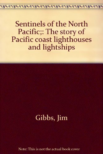 Sentinels of the North Pacific. the Story of Pacific Coast Lighthouses and Lightships