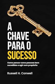 Livro A Chave para o Sucesso: Como pensar como pessoas bem sucedidas e agir com propósito