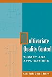 Multivariate Quality Control : Theory and Applications, Fuchs, Camil and Kenett, Ron, 0824799399